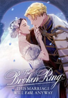 read The Broken Ring : This Marriage Will Fail Anyway, Pase lo que pase, este matrimonio se ira a pique, Зламана обручка: Цей шлюб все одно провалиться, El anillo roto: Este matrimonio fracasará de todos modos, 이 결혼은 어차피 망하게 되어 있다, This Marriage Is Bound to Fail Anyway, This Marriage Is Bound to Sink Anyway, 反正这段婚姻注定失败, The Broken Ring: This Marriage Will Fail Anyway, O Anel Quebrado: Esse casamento Irá Falhar de Qualquer Forma